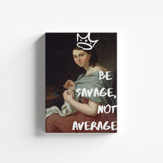 Be Savage, not Average